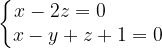 \dpi{120} \left\{\begin{matrix} x-2z=0\; \; \; \; \; \; \; \; \; \; \\ x-y+z+1=0\end{matrix}\right.